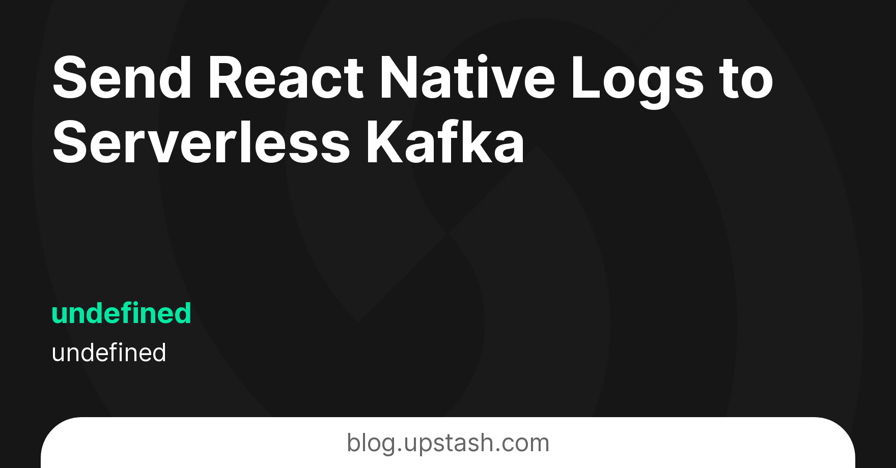Send React Native Logs to Serverless Kafka | Upstash Blog
