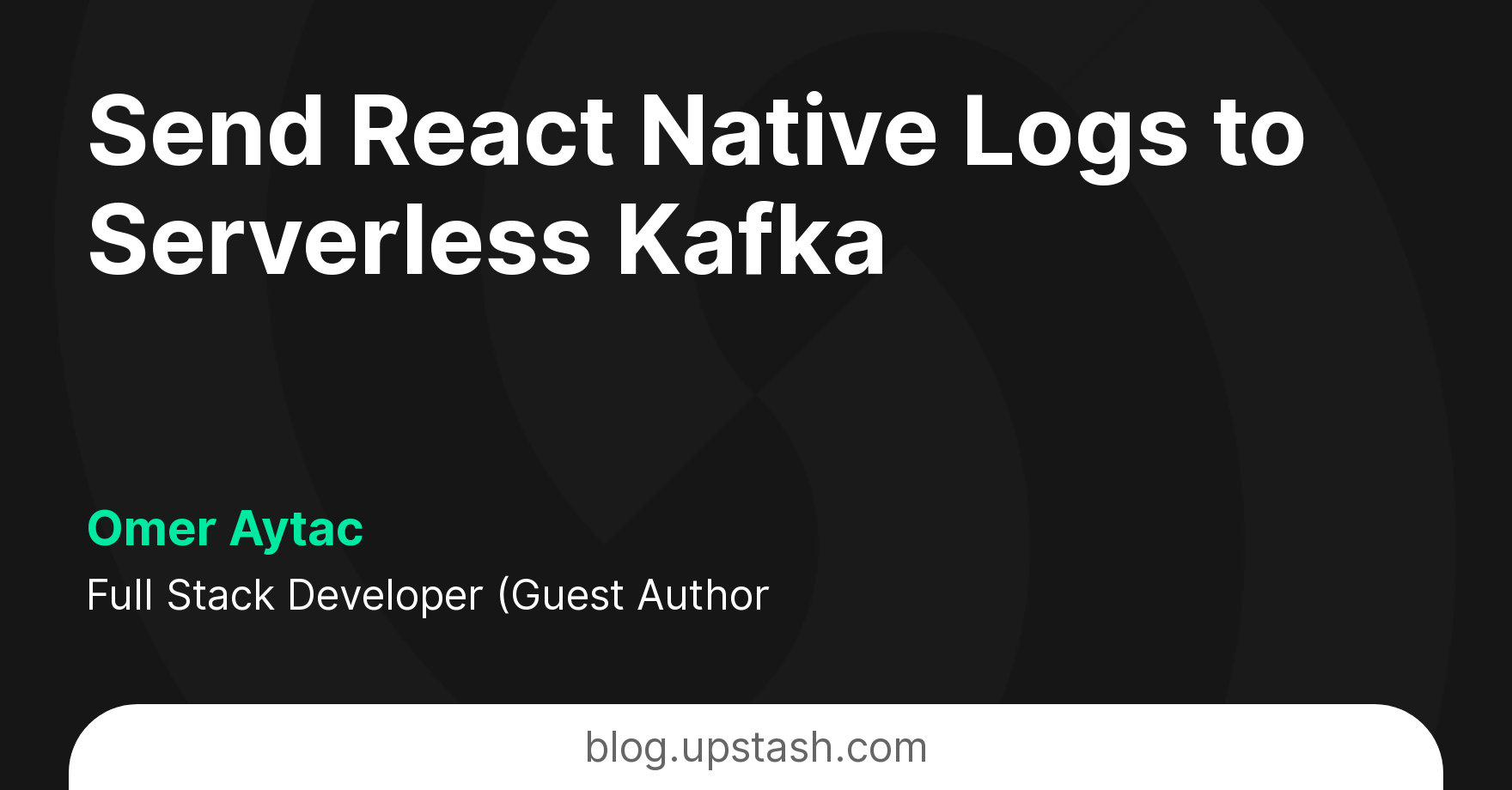 Send React Native Logs to Serverless Kafka | Upstash Blog